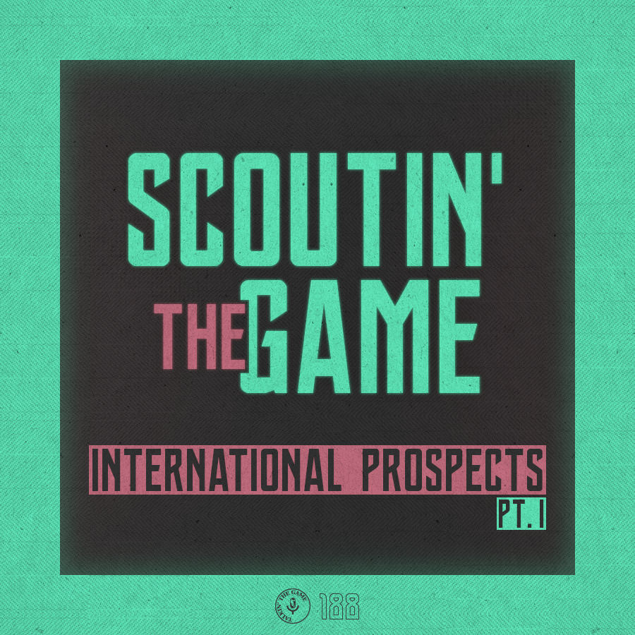 Scoutin' The Game: Intl. Prospects Talk, Teil 1